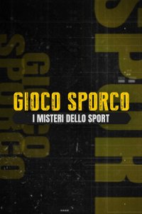 Gioco Sporco - I misteri dello Sport