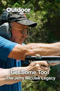 Outdoor Ch: Get Some Too! The Jerry Miculek Legacy